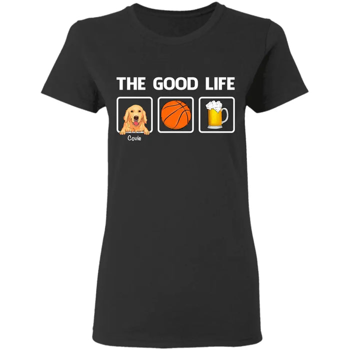 The Good Life - Personalized T-Shirt - Gift For Dog Lovers, Dog Dad TS-TT3274