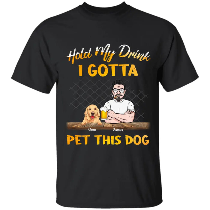 Hold My Drink I Gotta Pet This Dog - Personalized T-Shirt - Gift For Dog Lovers, Dog Dad TS-TT3225