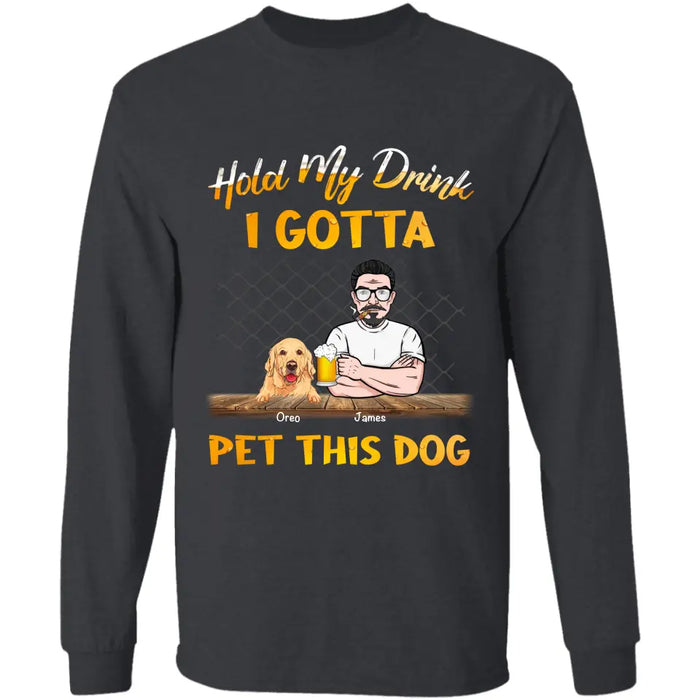 Hold My Drink I Gotta Pet This Dog - Personalized T-Shirt - Gift For Dog Lovers, Dog Dad TS-TT3225