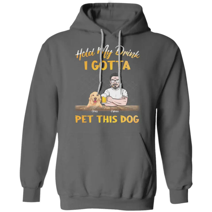 Hold My Drink I Gotta Pet This Dog - Personalized T-Shirt - Gift For Dog Lovers, Dog Dad TS-TT3225