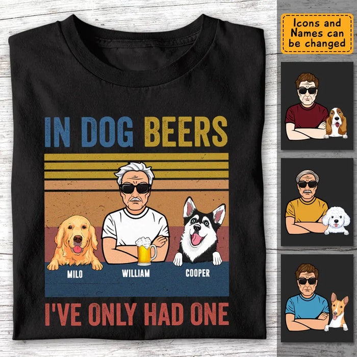In Dog Beers I've Only Had One - Personalized T-Shirt TS - PT3458