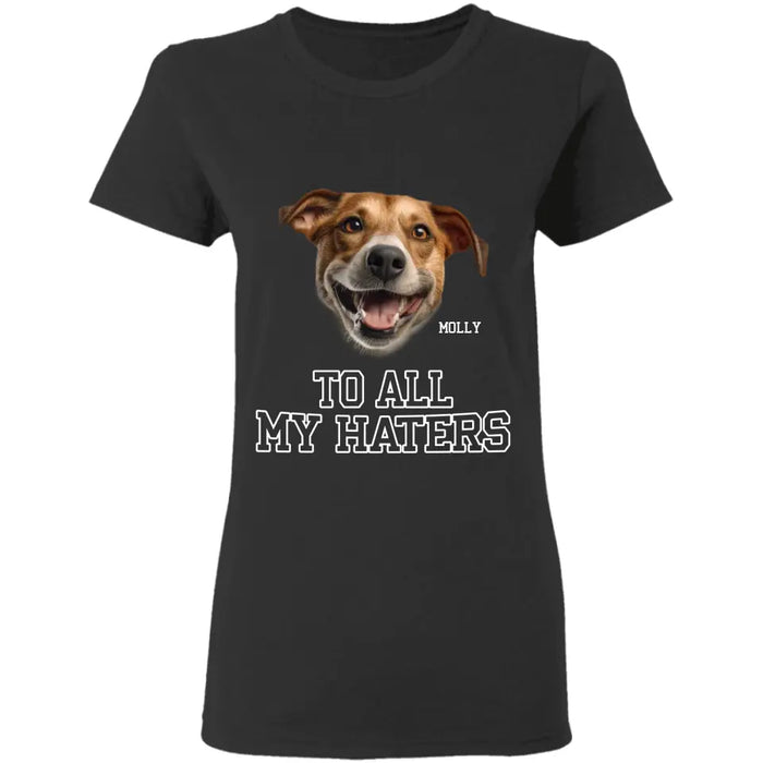 To All My Haters - Personalized T-Shirt - Gift for Dog Lovers TS-TT3326