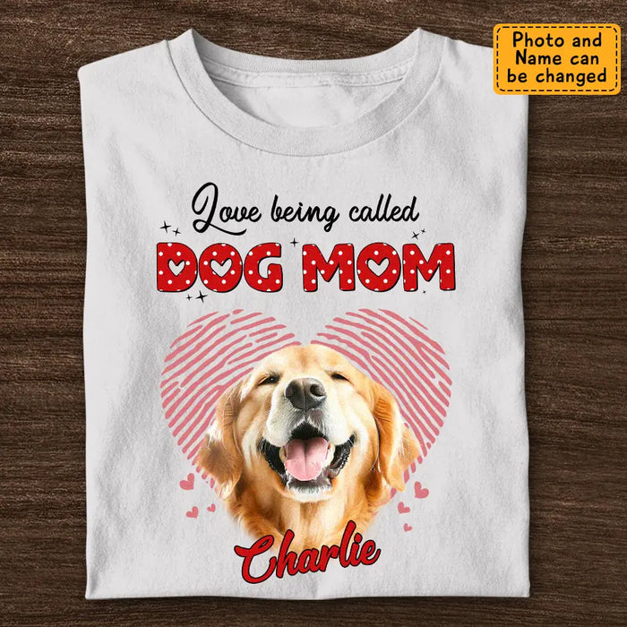 Love being Called Dog Mom  - Personalized T-Shirt - Dog Lovers TS - TT3431