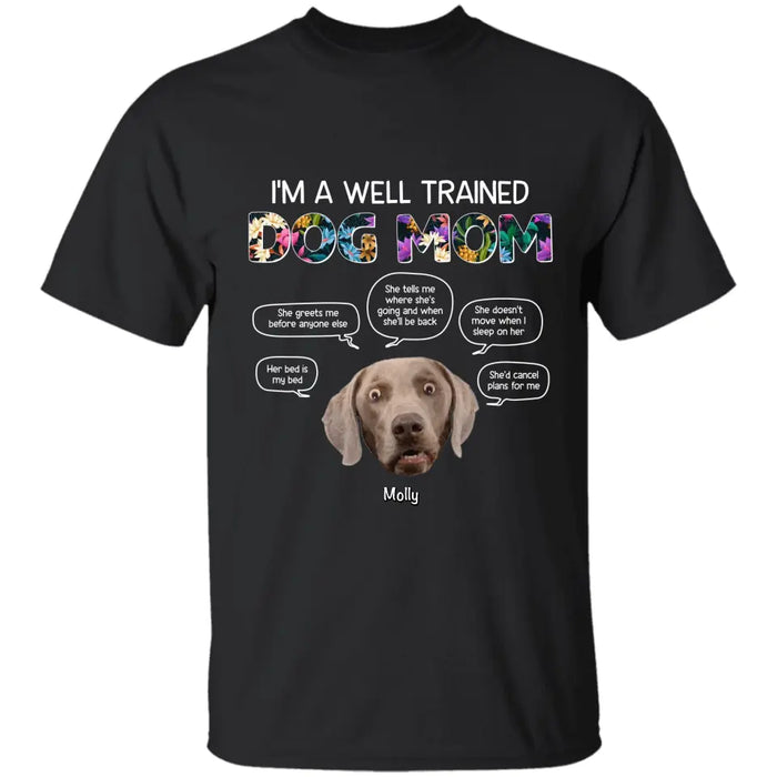 I'm A Well Trained Dog Mom - Personalized T-Shirt - Dog Lovers TS-TT3452