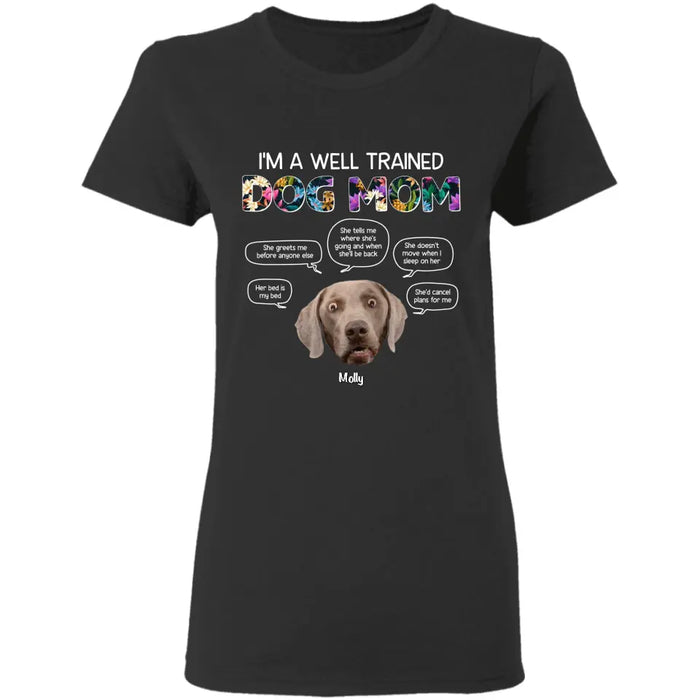 I'm A Well Trained Dog Mom - Personalized T-Shirt - Dog Lovers TS-TT3452