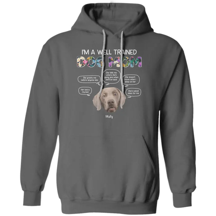 I'm A Well Trained Dog Mom - Personalized T-Shirt - Dog Lovers TS-TT3452