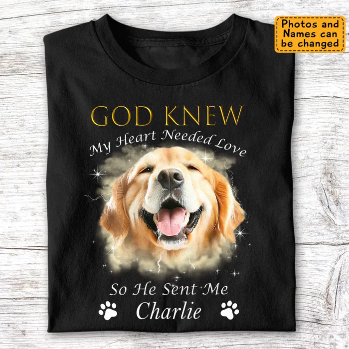 God Knew My Heart Needed Love - Personalized T-Shirt - Gift For Dog Lovers TS - TT3078