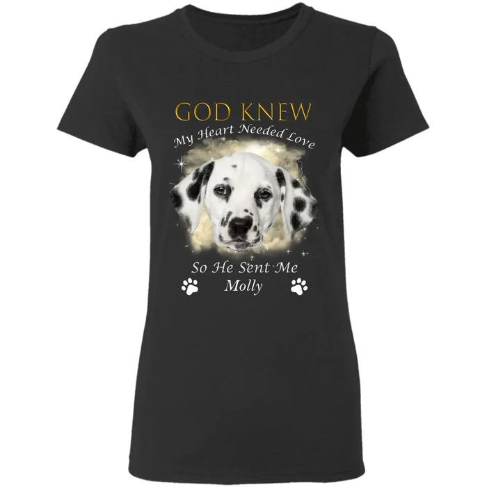 God Knew My Heart Needed Love - Personalized T-Shirt - Gift For Dog Lovers TS - TT3078