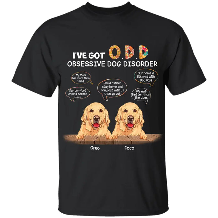 I've Got O.D.D Obsessive Dog Disorder  - Personalized T-Shirt - Gift For Dog Lovers TS - TT3251