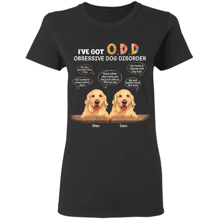 I've Got O.D.D Obsessive Dog Disorder  - Personalized T-Shirt - Gift For Dog Lovers TS - TT3251