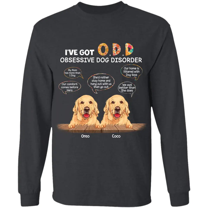 I've Got O.D.D Obsessive Dog Disorder  - Personalized T-Shirt - Gift For Dog Lovers TS - TT3251