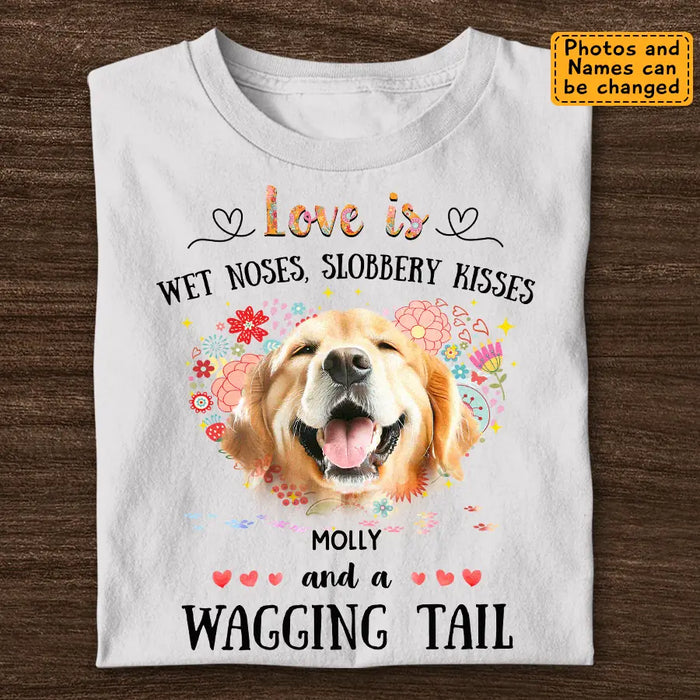 Love Is Wet Noses, Slobbery Kisses - Personalized T-Shirt - Gift For Dog Lovers TS - TT3359