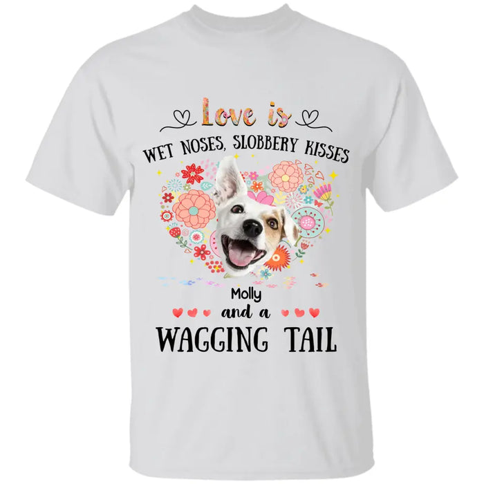 Love Is Wet Noses, Slobbery Kisses - Personalized T-Shirt - Gift For Dog Lovers TS - TT3359