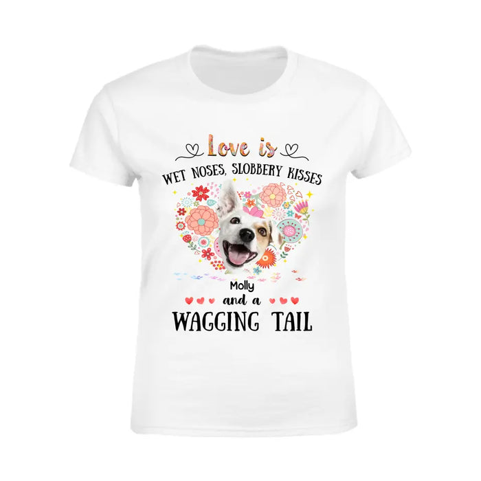 Love Is Wet Noses, Slobbery Kisses - Personalized T-Shirt - Gift For Dog Lovers TS - TT3359