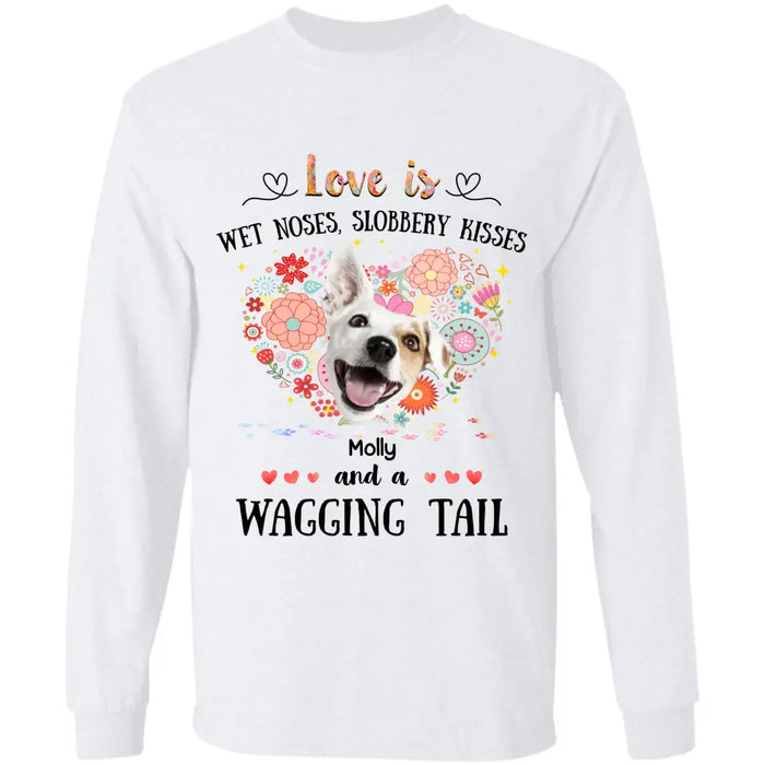 Love Is Wet Noses, Slobbery Kisses - Personalized T-Shirt - Gift For Dog Lovers TS - TT3359