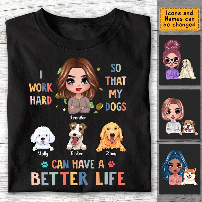 I Work Hard So My Dog Can Have A Better Life - Personalized T-Shirt TS - PT3484