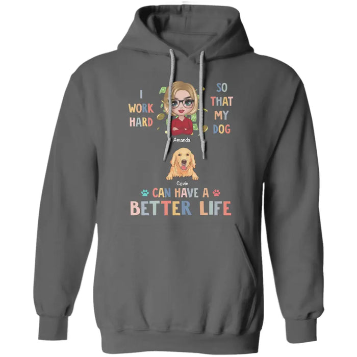 I Work Hard So My Dog Can Have A Better Life - Personalized T-Shirt TS - PT3484