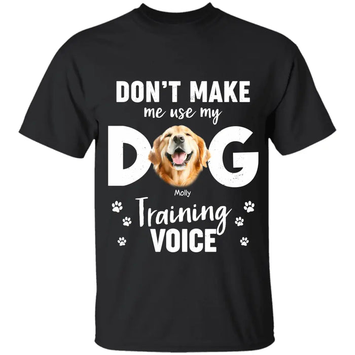 Don’t Make Me Use My Dog Training Voice - Personalized T-Shirt - Dog Lovers TS-TT3464