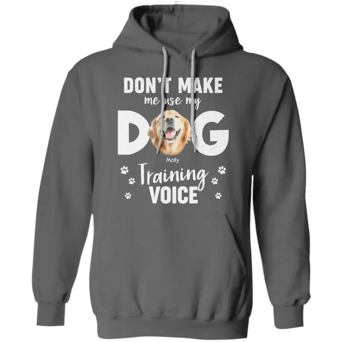 Don’t Make Me Use My Dog Training Voice - Personalized T-Shirt - Dog Lovers TS-TT3464