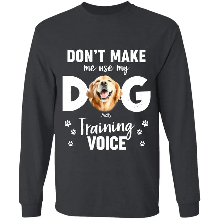 Don’t Make Me Use My Dog Training Voice - Personalized T-Shirt - Dog Lovers TS-TT3464