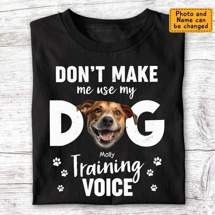 Don’t Make Me Use My Dog Training Voice - Personalized T-Shirt - Dog Lovers TS-TT3464