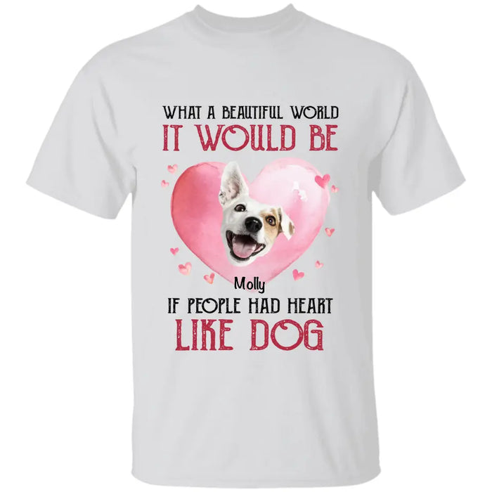 If People Had Hearts Like Dogs  - Personalized T-Shirt - Dog Lovers TS - TT3473