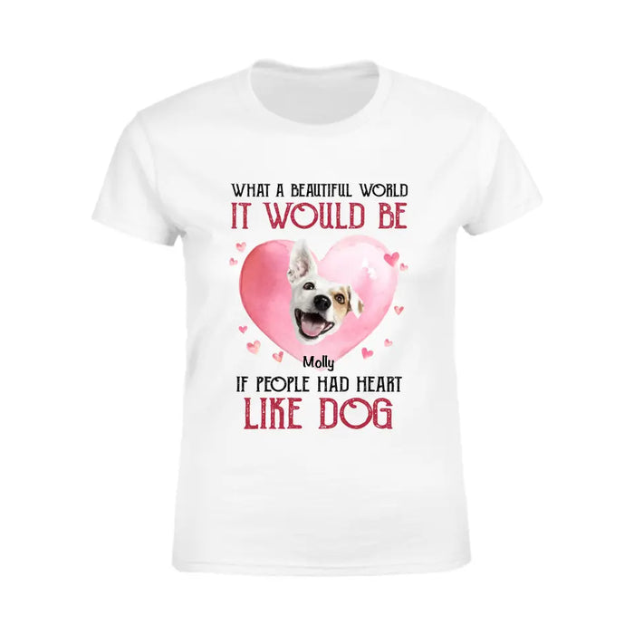 If People Had Hearts Like Dogs  - Personalized T-Shirt - Dog Lovers TS - TT3473