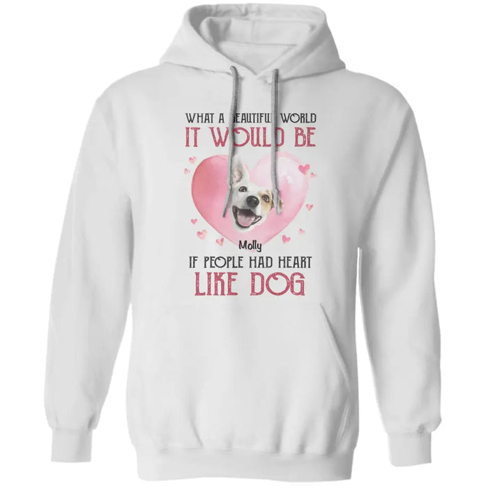 If People Had Hearts Like Dogs  - Personalized T-Shirt - Dog Lovers TS - TT3473