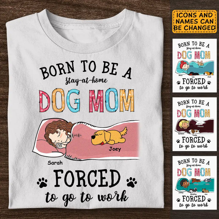 Born To Be Stay-at-home Dog Mom - Personalized T-Shirt - Gift For Dog Lovers TS - TT3258