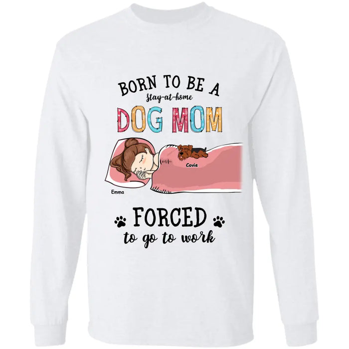 Born To Be Stay-at-home Dog Mom - Personalized T-Shirt - Gift For Dog Lovers TS - TT3258