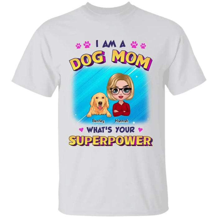 I Am A Dog Mom What's Your Superpower - Personalized T-Shirt TS - PT3514