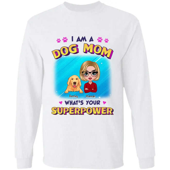 I Am A Dog Mom What's Your Superpower - Personalized T-Shirt TS - PT3514