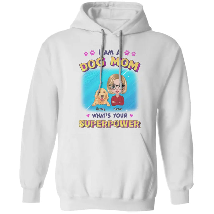 I Am A Dog Mom What's Your Superpower - Personalized T-Shirt TS - PT3514