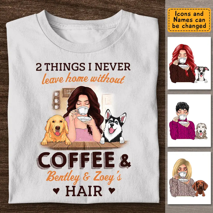 Never Leave Home Without Coffee and Dog Hair - Personalized T-Shirt - Dog Lovers TS - TT3505