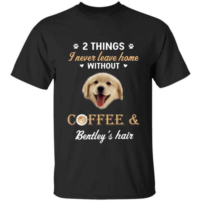 Never Leave Home Without Coffee and Dog Hair - Personalized T-Shirt - Dog Lovers TS - TT3506