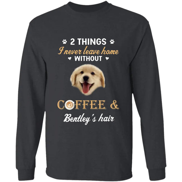 Never Leave Home Without Coffee and Dog Hair - Personalized T-Shirt - Dog Lovers TS - TT3506