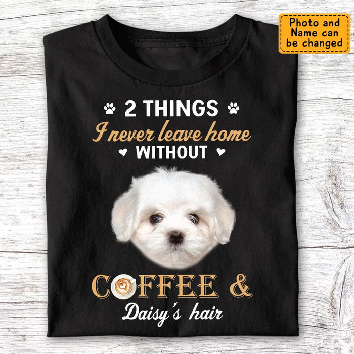 Never Leave Home Without Coffee and Dog Hair - Personalized T-Shirt - Dog Lovers TS - TT3506