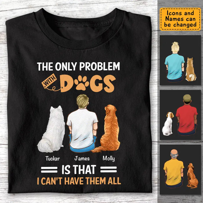 The Only Problem With Dogs Is - Personalized T-Shirt - Dog Lovers TS - TT3502