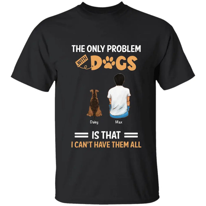 The Only Problem With Dogs Is - Personalized T-Shirt - Dog Lovers TS - TT3502