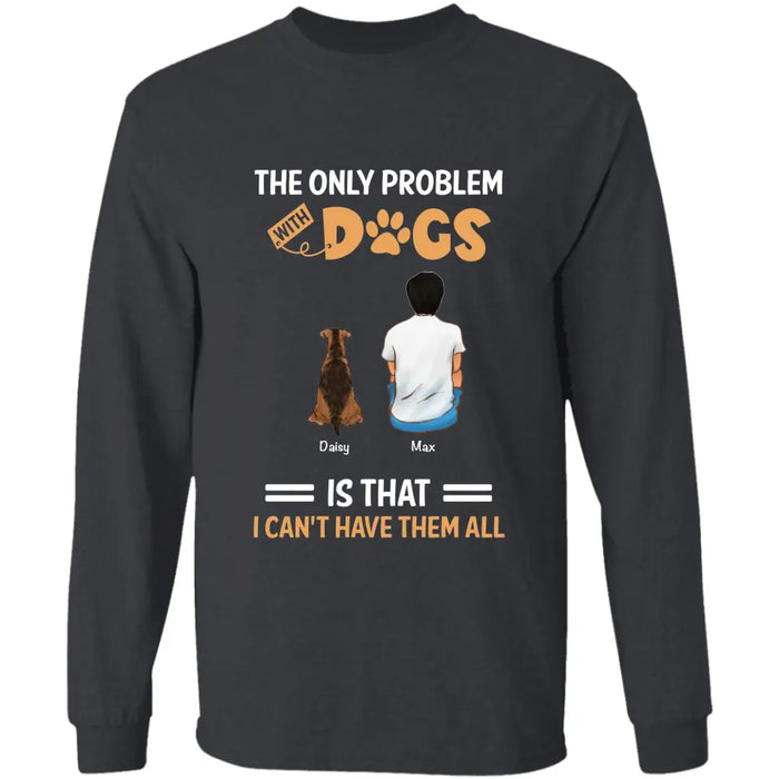 The Only Problem With Dogs Is - Personalized T-Shirt - Dog Lovers TS - TT3502