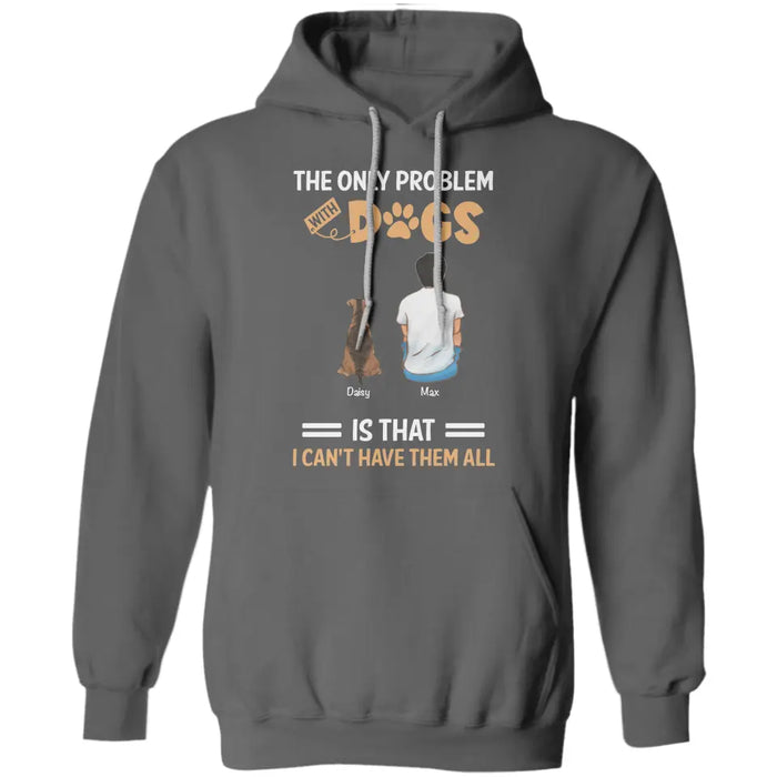 The Only Problem With Dogs Is - Personalized T-Shirt - Dog Lovers TS - TT3502