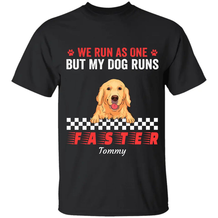 We Run As One But My Dog Runs Faster  Personalized T-Shirt TS - PT3515