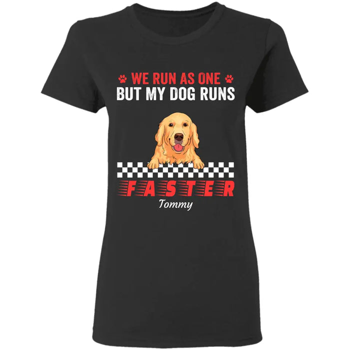 We Run As One But My Dog Runs Faster  Personalized T-Shirt TS - PT3515