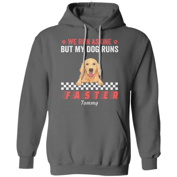 We Run As One But My Dog Runs Faster  Personalized T-Shirt TS - PT3515