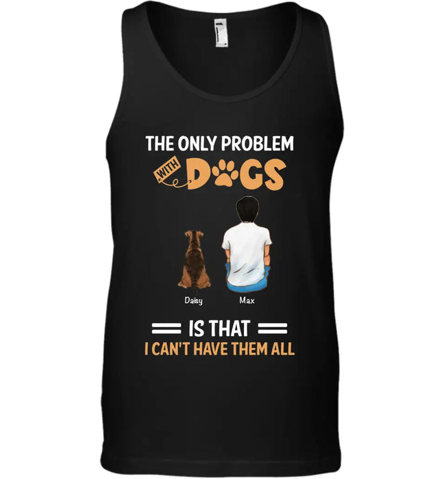 The Only Problem With Dogs Is - Personalized T-Shirt - Dog Lovers TS - TT3502