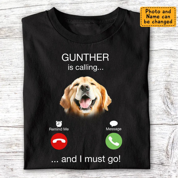 My Dog Is Calling - Personalized T-Shirt - Gift For Dog Lovers TS - TT3324