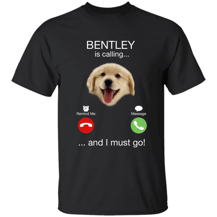 My Dog Is Calling - Personalized T-Shirt - Gift For Dog Lovers TS - TT3324