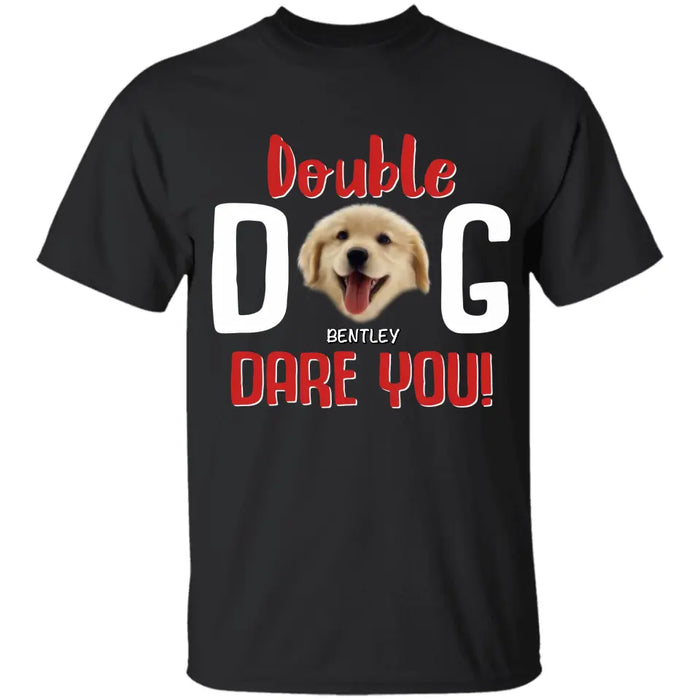 I Double Dog Dare You - Personalized T-Shirt - Dog Lovers TS - TT3523