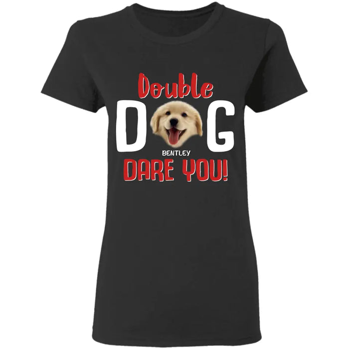 I Double Dog Dare You - Personalized T-Shirt - Dog Lovers TS - TT3523