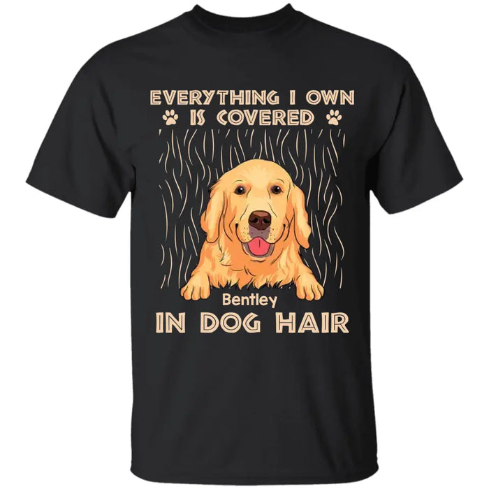 Everything I Own Is Covered In Dog Hair - Personalized T-Shirt TS - PT3544